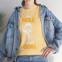 Your Hole Is My Goal Unisex Heavy Cotton Tee
