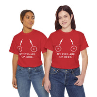 My Eyes Are Up Here Unisex Heavy Cotton Tee