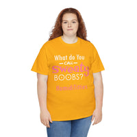 What Do You Call Sweaty Boobs Unisex Heavy Cotton Tee