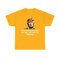 If Elections Could Change anything. They Would Be For Bidden Unisex Heavy Cotton Tee