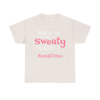 What Do You Call Sweaty Boobs Unisex Heavy Cotton Tee