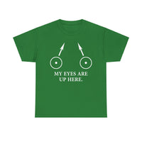 My Eyes Are Up Here Unisex Heavy Cotton Tee