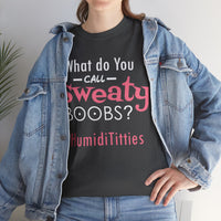 What Do You Call Sweaty Boobs Unisex Heavy Cotton Tee