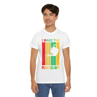 I Make The Planties Wet Unisex Heavy Cotton Tee