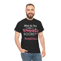 What Do You Call Sweaty Boobs Unisex Heavy Cotton Tee
