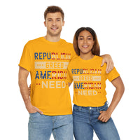 Republican Greed American Need Unisex Heavy Cotton Tee