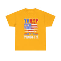 Trump Is The Problem Unisex Heavy Cotton Tee