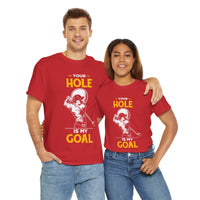 Your Hole Is My Goal Unisex Heavy Cotton Tee