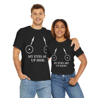 My Eyes Are Up Here Unisex Heavy Cotton Tee
