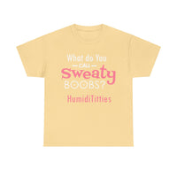 What Do You Call Sweaty Boobs Unisex Heavy Cotton Tee