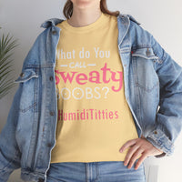 What Do You Call Sweaty Boobs Unisex Heavy Cotton Tee
