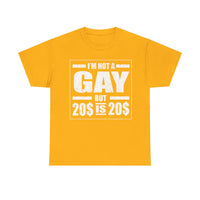I'M Not Gay But Is 20 20 Unisex Heavy Cotton Tee