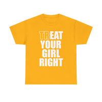 Treat Your Girl Right Unisex Heavy Cotton Tee