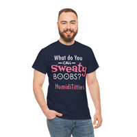 What Do You Call Sweaty Boobs Unisex Heavy Cotton Tee