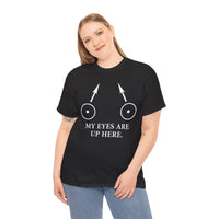 My Eyes Are Up Here Unisex Heavy Cotton Tee