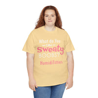 What Do You Call Sweaty Boobs Unisex Heavy Cotton Tee