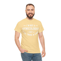 I'M Not A Gynecologist But I will Take A Look Unisex Heavy Cotton Tee