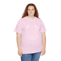 My Eyes Are Up Here Unisex Heavy Cotton Tee