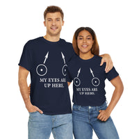 My Eyes Are Up Here Unisex Heavy Cotton Tee