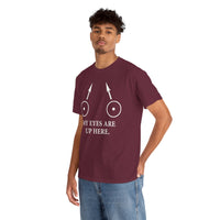 My Eyes Are Up Here Unisex Heavy Cotton Tee