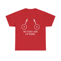 My Eyes Are Up Here Unisex Heavy Cotton Tee