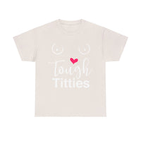Tough Titties Unisex Heavy Cotton Tee