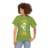 Your Hole Is My Goal Unisex Heavy Cotton Tee