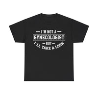 I'M Not A Gynecologist But I will Take A Look Unisex Heavy Cotton Tee