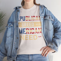 Republican Greed American Need Unisex Heavy Cotton Tee