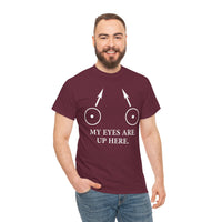 My Eyes Are Up Here Unisex Heavy Cotton Tee