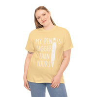 My Pen Is Bigger Than Yours Unisex Heavy Cotton Tee