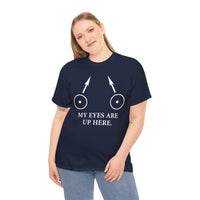 My Eyes Are Up Here Unisex Heavy Cotton Tee