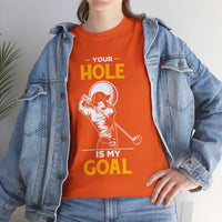 Your Hole Is My Goal Unisex Heavy Cotton Tee