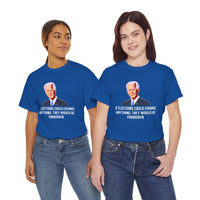 If Elections Could Change Anything. They Would bE For Bidden Unisex Heavy Cotton Tee