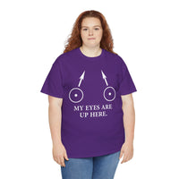 My Eyes Are Up Here Unisex Heavy Cotton Tee