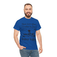 There Is No Place I'd Rather Be Than Bevear Valley Unisex Heavy Cotton Tee