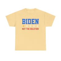 Biden Not The Solution Unisex Heavy Cotton Tee
