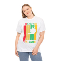 I Make The Planties Wet Unisex Heavy Cotton Tee
