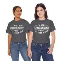 I'M Not A Gynecologist But I will Take A Look Unisex Heavy Cotton Tee