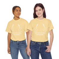 My Eyes Are Up Here Unisex Heavy Cotton Tee