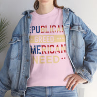 Republican Greed American Need Unisex Heavy Cotton Tee