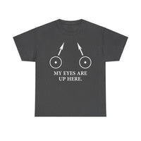 My Eyes Are Up Here Unisex Heavy Cotton Tee
