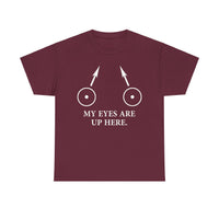 My Eyes Are Up Here Unisex Heavy Cotton Tee
