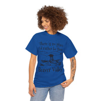 There Is No Place I'd Rather Be Than Bevear Valley Unisex Heavy Cotton Tee