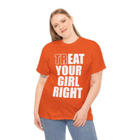 Treat Your Girl Right Unisex Heavy Cotton Tee