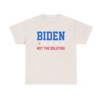 Biden Not The Solution Unisex Heavy Cotton Tee