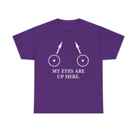 My Eyes Are Up Here Unisex Heavy Cotton Tee