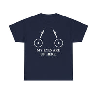 My Eyes Are Up Here Unisex Heavy Cotton Tee