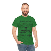There Is No Place I'd Rather Be Than Bevear Valley Unisex Heavy Cotton Tee