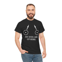 My Eyes Are Up Here Unisex Heavy Cotton Tee